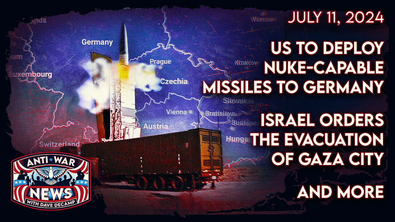 US To Deploy Nuke-Capable Missiles to Germany, Israel Orders the Evacuation of Gaza City, and More