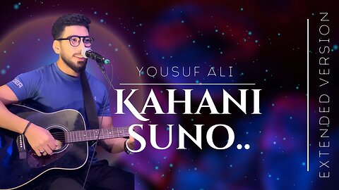 Kahani Suno | Extended Version | Yousuf Ali