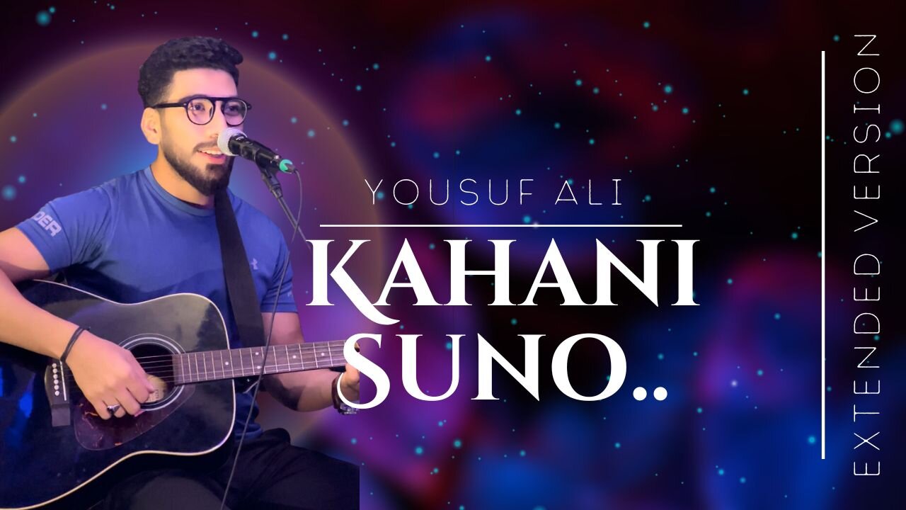 Kahani Suno | Extended Version | Yousuf Ali