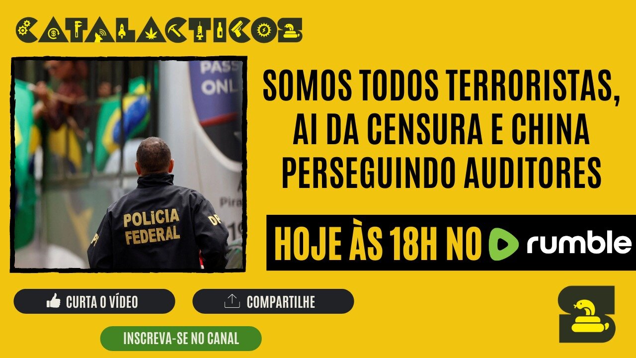 #72 Somos Todos Terroristas, AI Da Censura E China Perseguindo Auditores