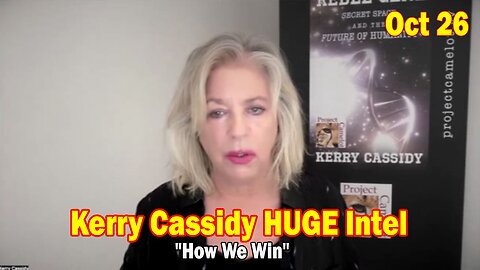 Kerry Cassidy HUGE Intel Oct 26: "How We Win"