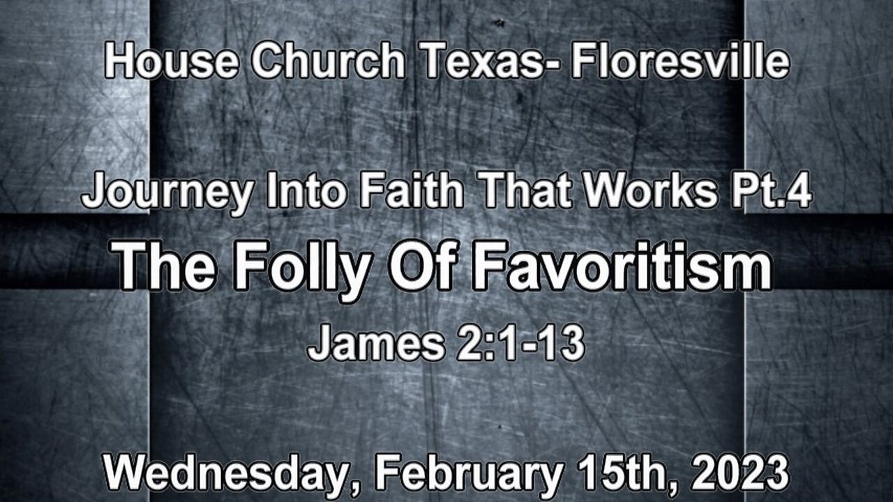 Journey Into Faith That Works Pt4- The Folly Of Favoritism- Floresville-2-15-2023