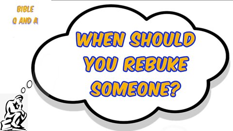 When should you rebuke someone?