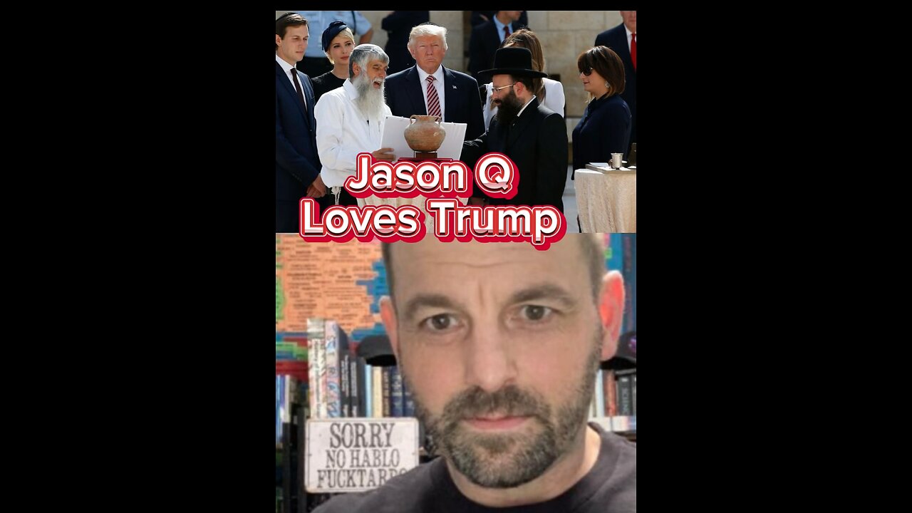 Jason Q Loves Trump but hates Joows