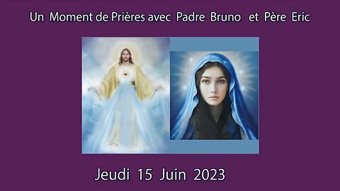 Un Moment de Prières avec Père Eric et Padre Bruno du 15.06.2023. l'Humanité contre Satan