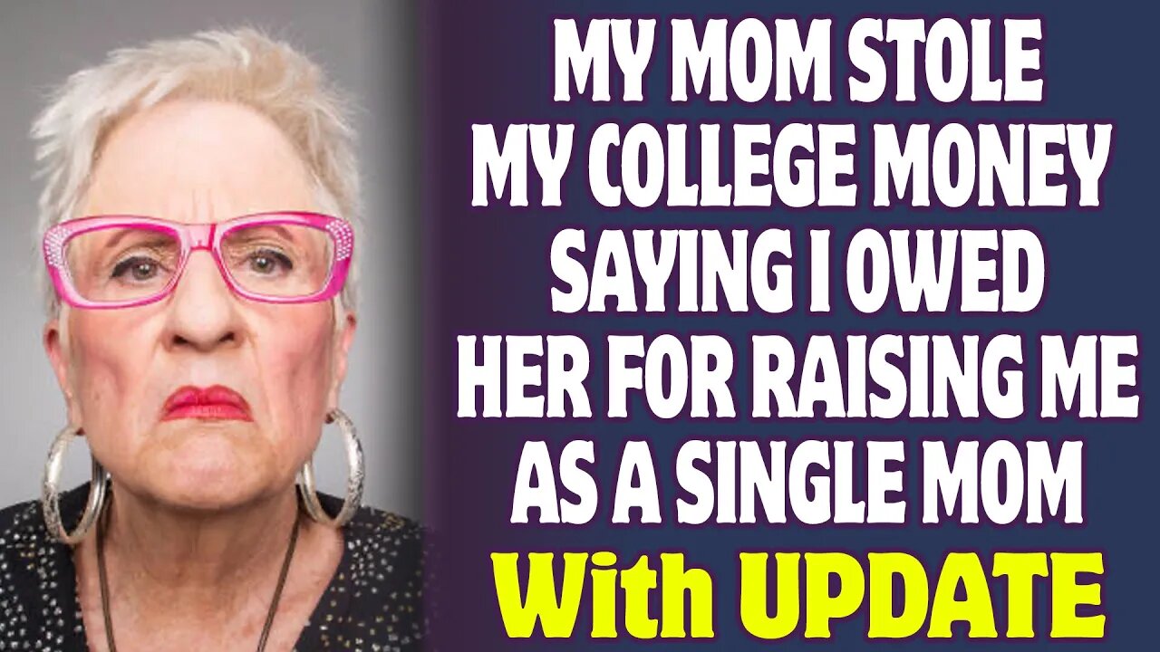 My Mom Stole My College Money Saying I Owed Her For Raising Me As A Single Mom - Reddit Stories