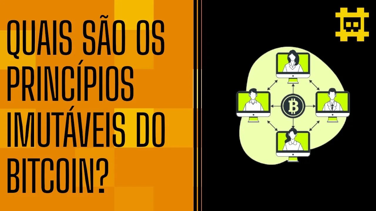 Os princípios imutáveis do Bitcoin - [CORTE]