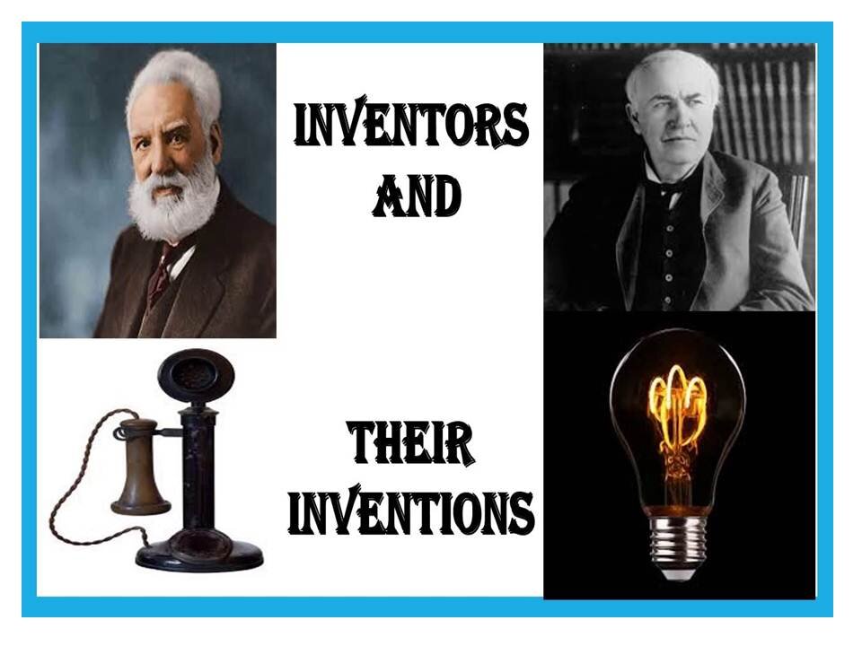 Great Inventors and their invention that changed the world