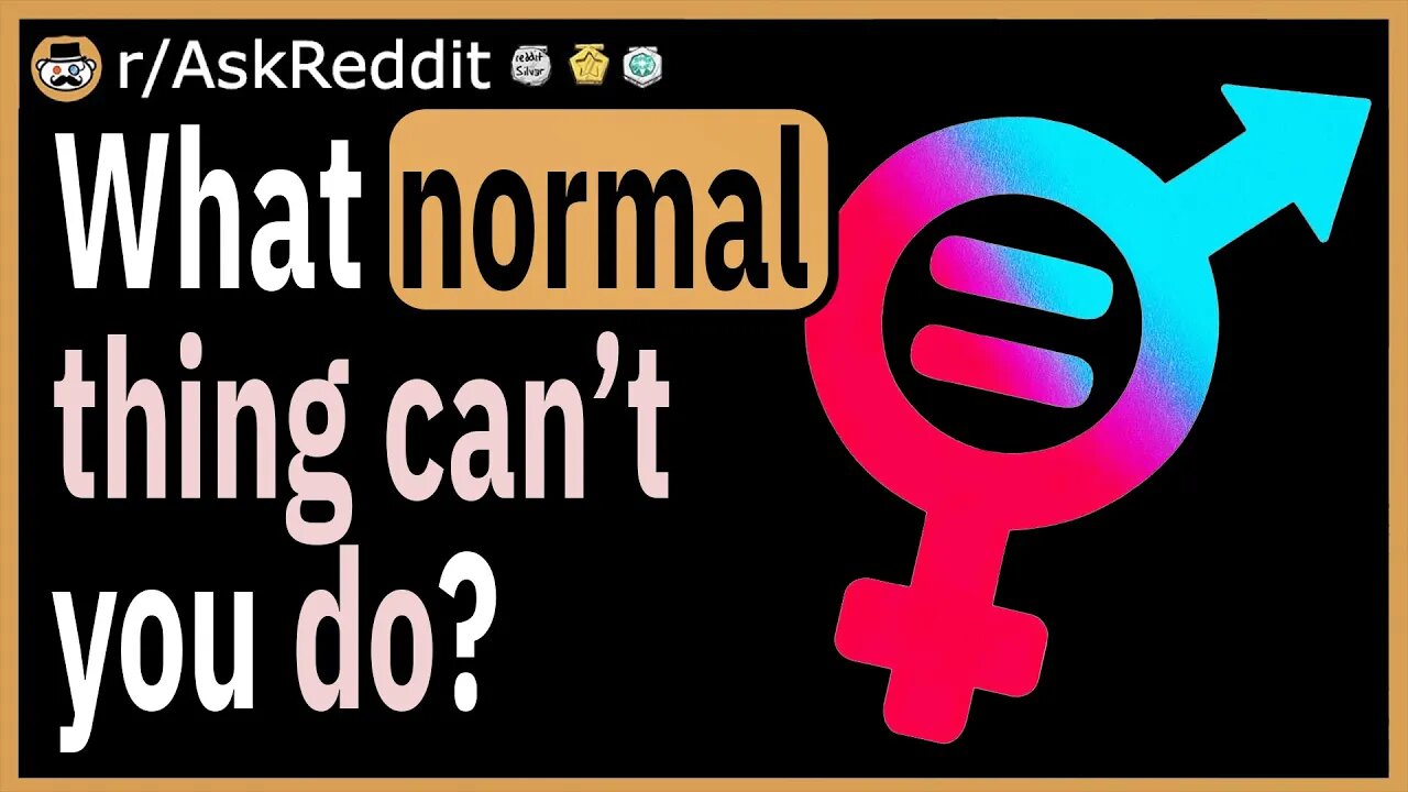 What normal thing can’t you do?