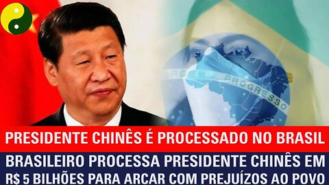 Brasileiro processa presidente chinês em R$ 5 bilhões para arcar com prejuízos ao povo