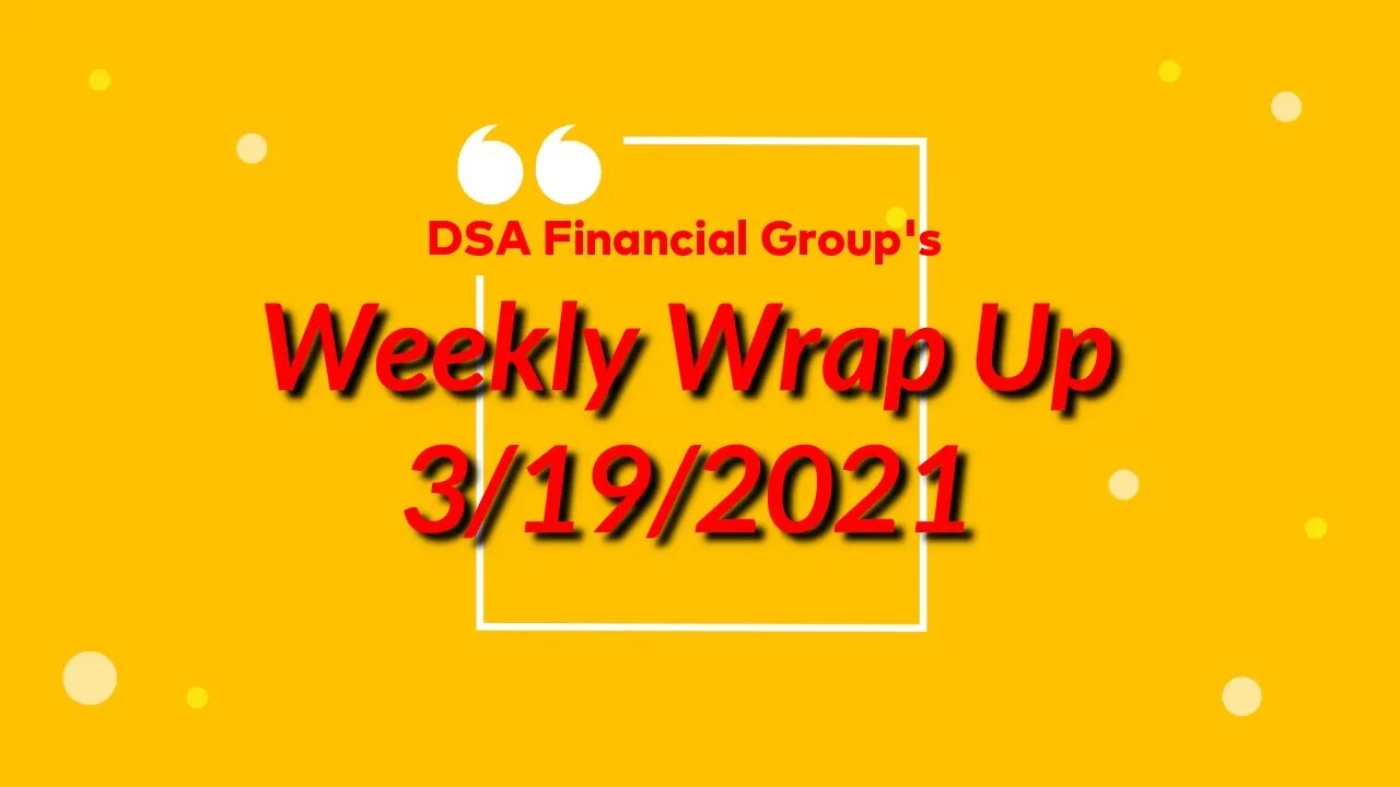 Weekly Wrap Up for 3/19/2021