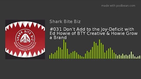 #031 Don't Add to the Joy-deficit with Ed Howie of BTYcreative & Howie Grow a Brand via Podbean