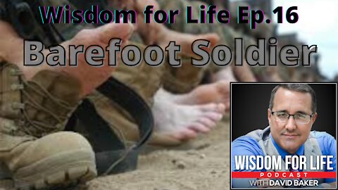 Ep 16. Wisdom for Life - Barefoot Soldiers