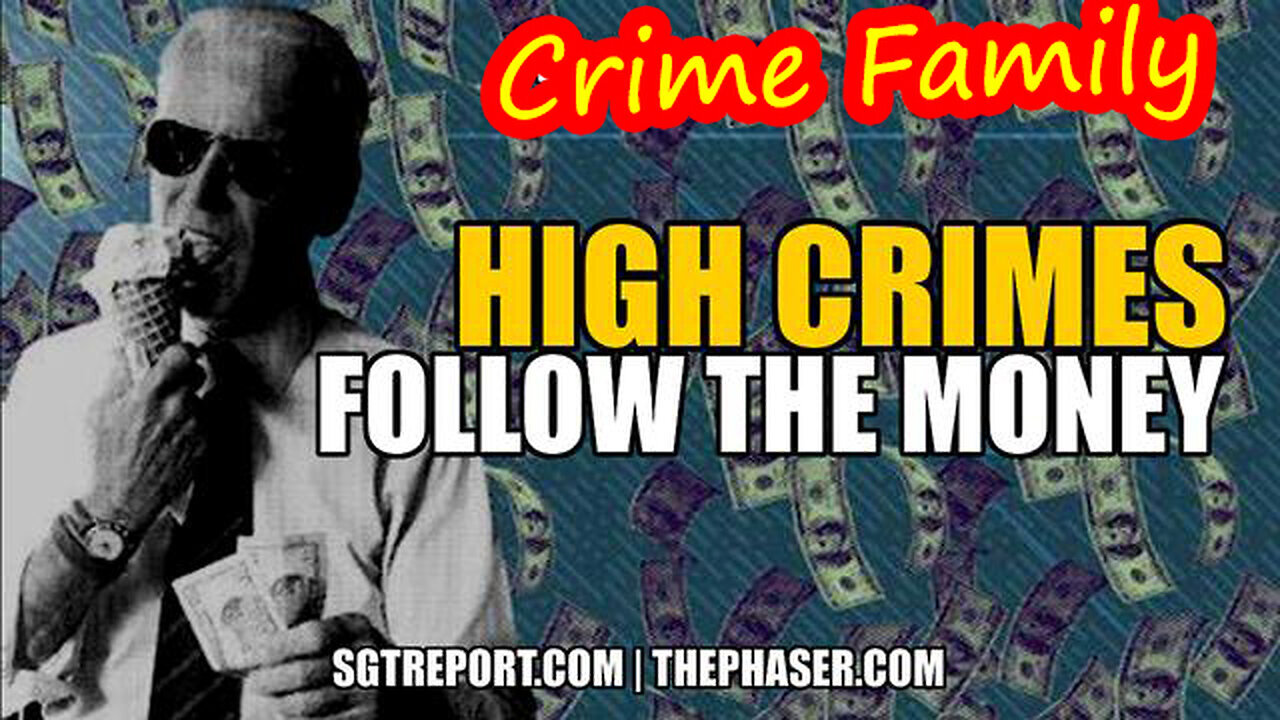 Biden - High Crimes Follow the Money 07/01/23..