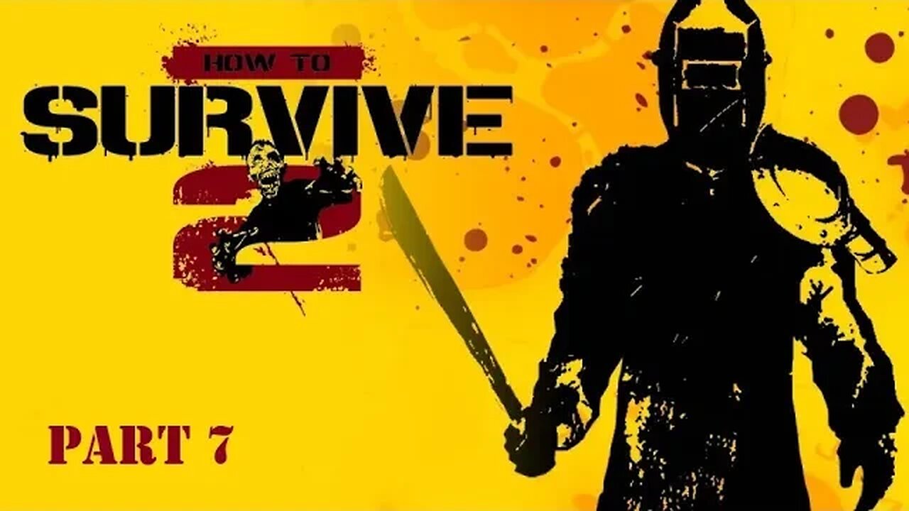 How to Survive 2 Playthrough - Part 7