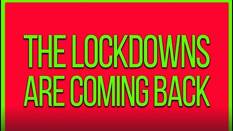 The Lockdowns Are Coming Back! -Fear Not!