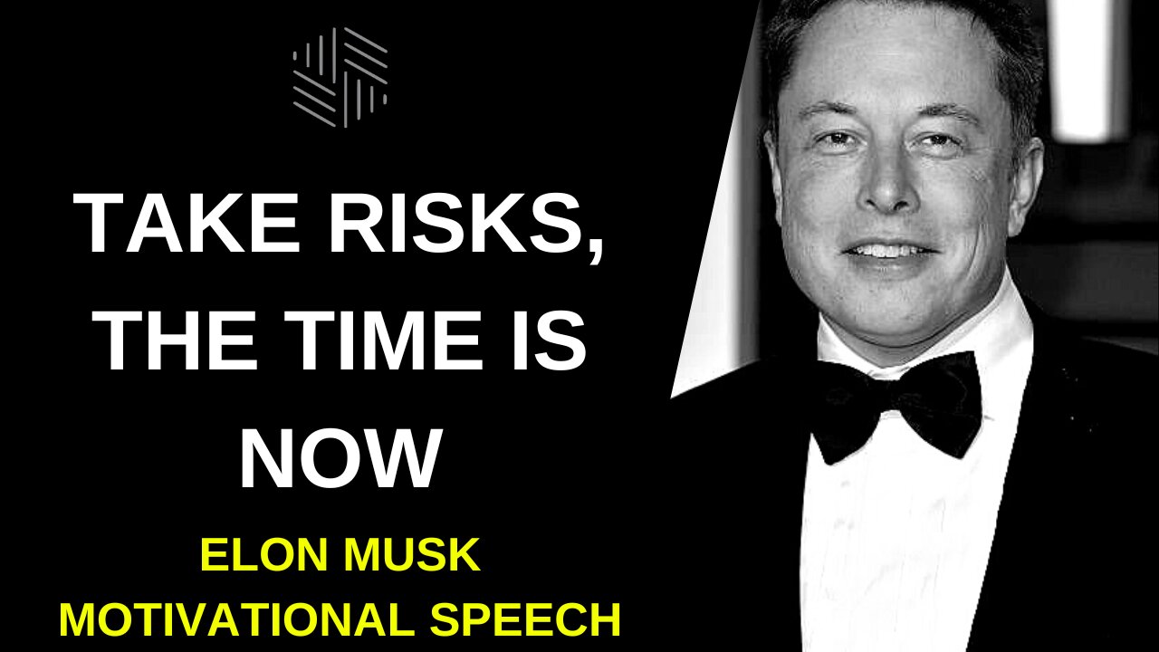 ELON MUSK - TAKE RISKS, THE TIME IS NOW - MOTIVATIONAL SPEECH