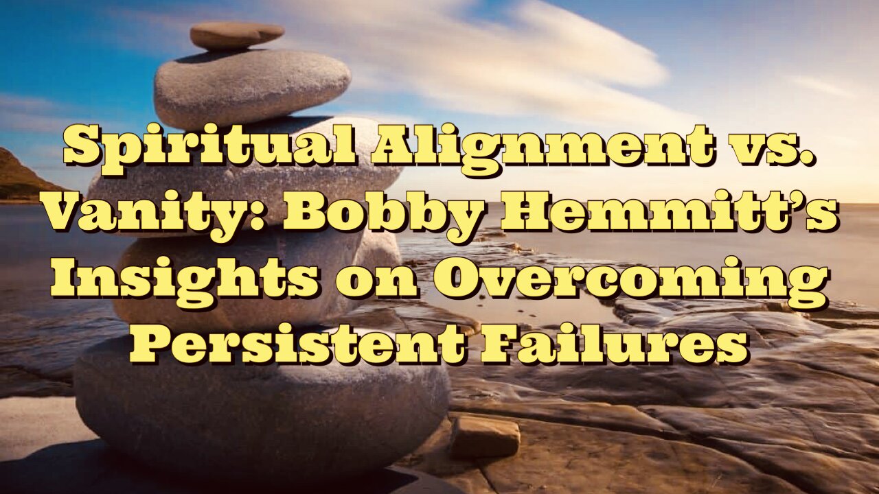 Bobby Hemmitt: Spiritual Alignment vs. Vanity