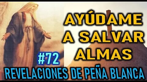 AYÚDAME A SALVAR ALMAS - MENSAJES DE LA VIRGEN MARÍA EN PEÑA BLANCA