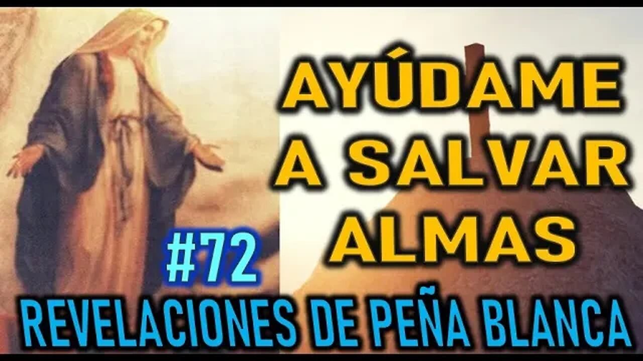 AYÚDAME A SALVAR ALMAS - MENSAJES DE LA VIRGEN MARÍA EN PEÑA BLANCA