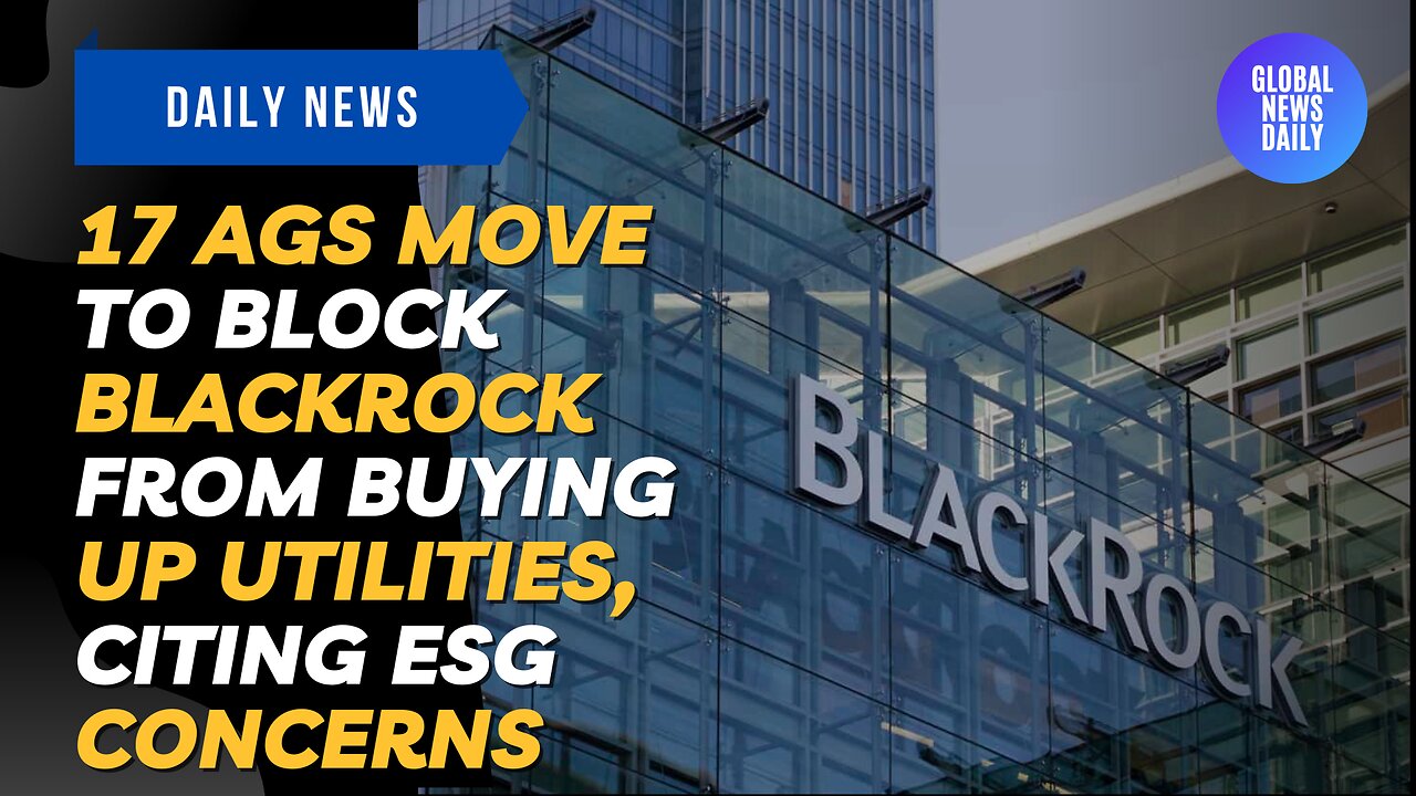 17 AGs Move to Block Blackrock from Buying Up Utilities, Citing ESG Concerns