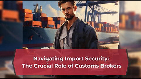 The Crucial Role of a Customs Broker in Ensuring Smooth Import Processes