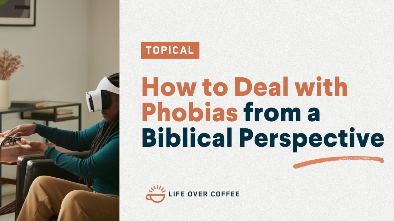 How to Deal with Phobias from a Biblical Perspective