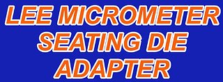 LEE Micrometer seating die adapter