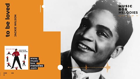 [Music box melodies] - To Be Loved by Jackie Wilson