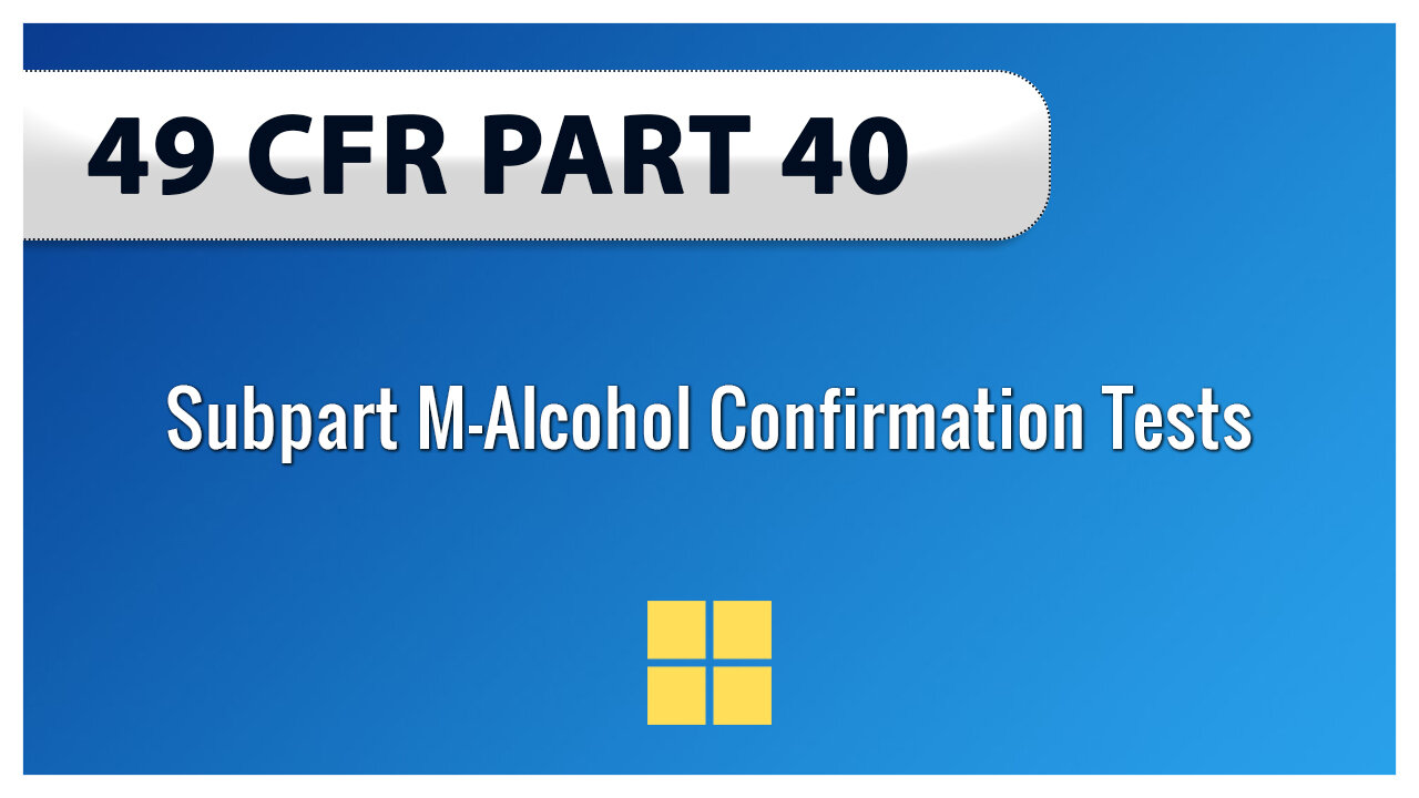 49 CFR Part 40 Subpart M—Alcohol Confirmation Tests