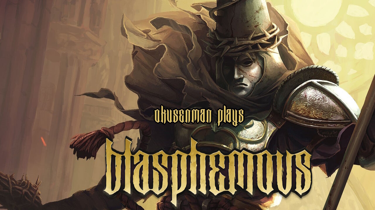 Okusenman Plays [Blasphemous] Part 24: I Should Not Be Here.