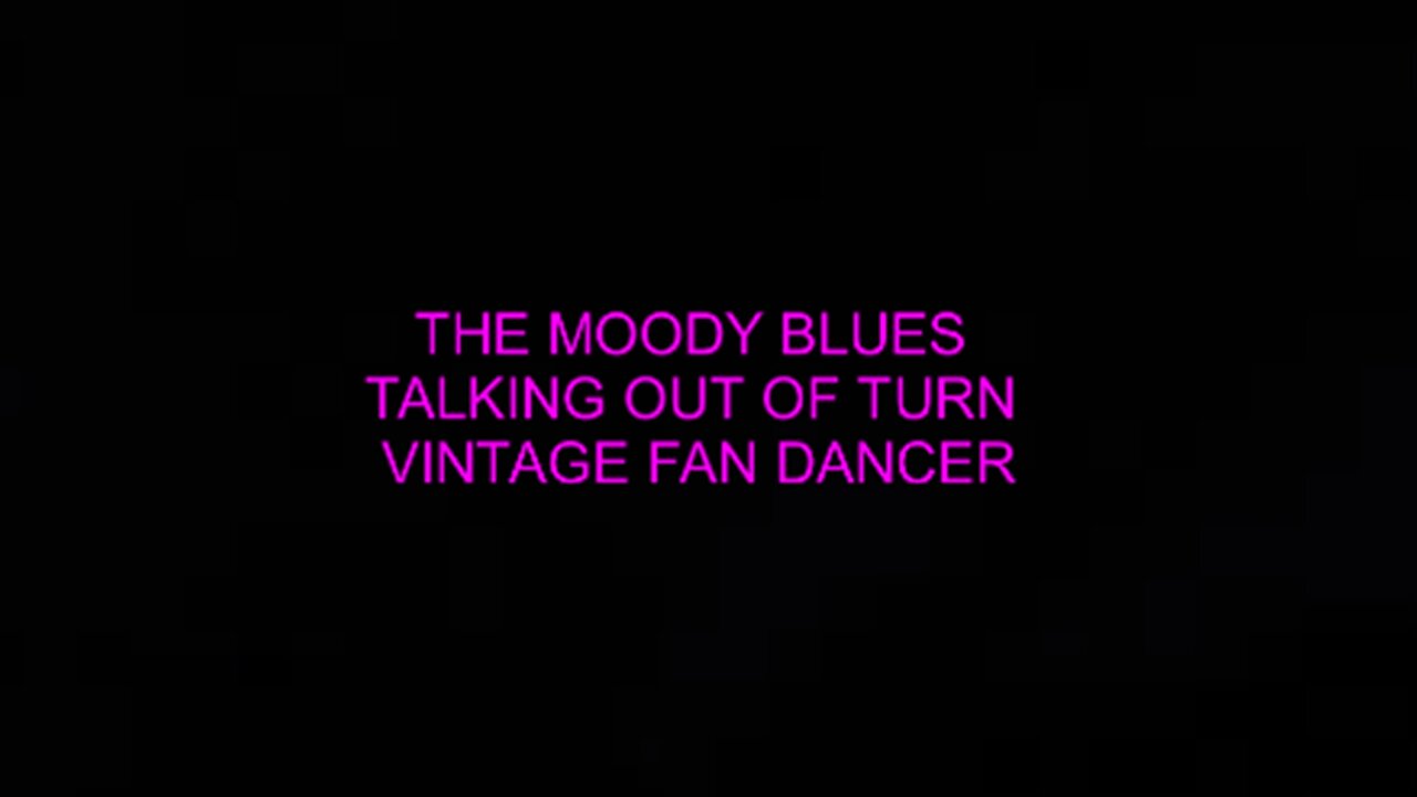 THE MOODY BLUES - TALKING OUT OF TURN - VINTAGE FAN DANCER 1932