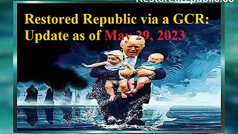 RESTORED REPUBLIC VIA A GCR UPDATE AS OF MAY 29, 2023 - TRUMP NEWS