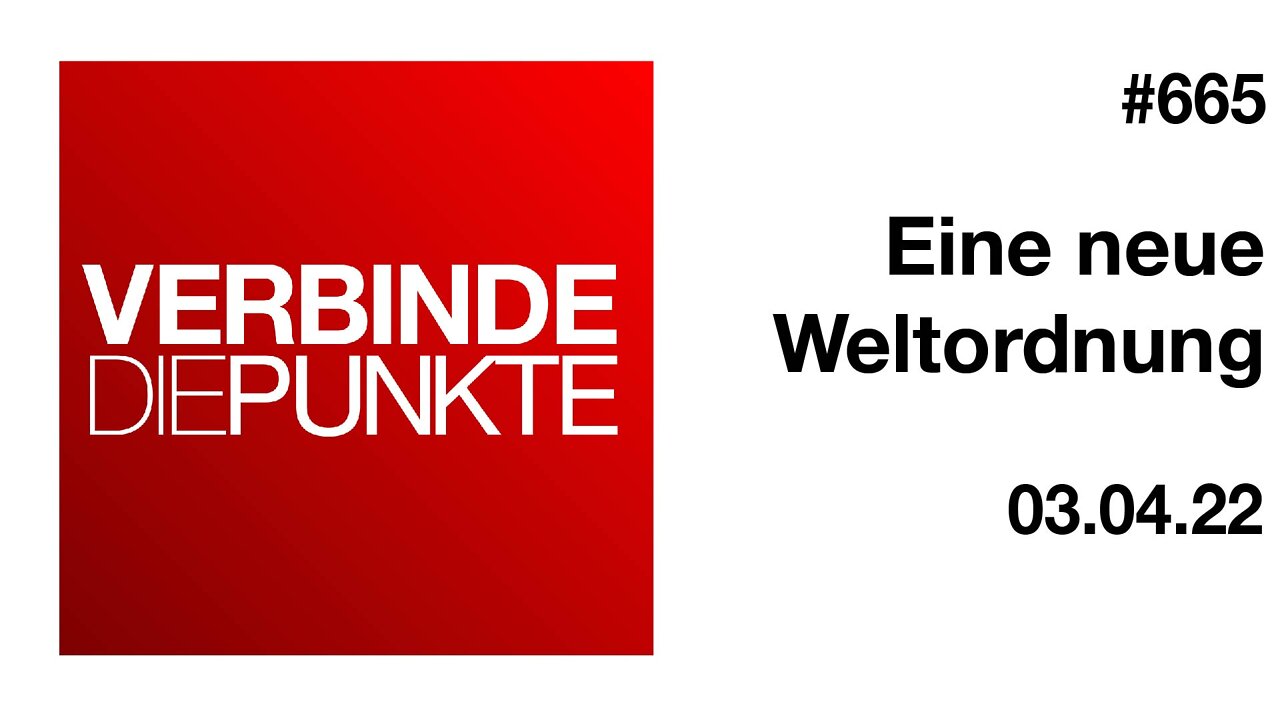 Verbinde die Punkte #665 - Eine neue Weltordnung (03.04.2022)