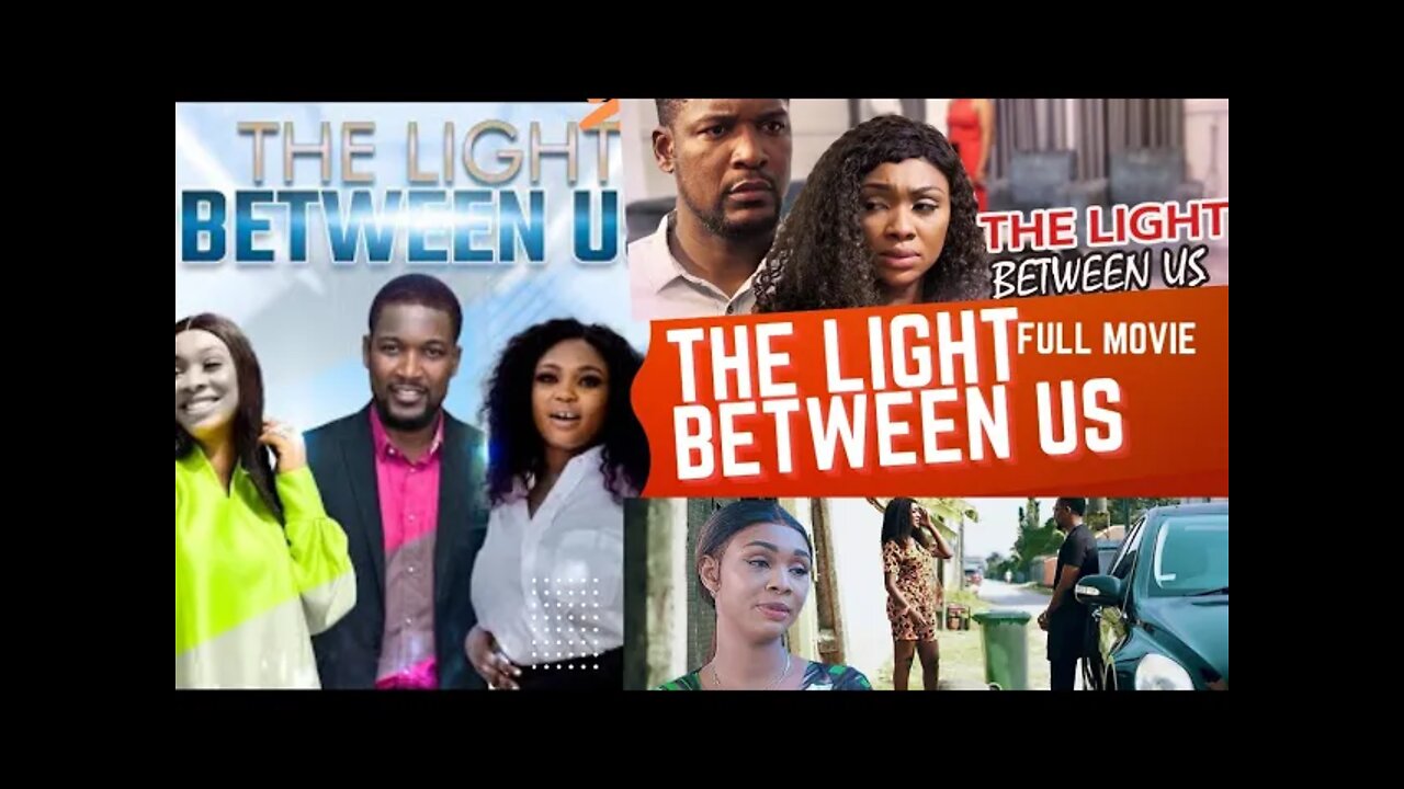 THE LIGHT BETWEEN US ! LATEST TRENDING MOVIE ON YOUTUBE ! NIGERIAN FULL MOVIE 2022