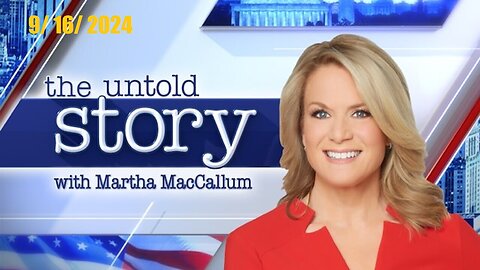 The Story With Martha MacCallum (Full Episode) | September 16, 2024