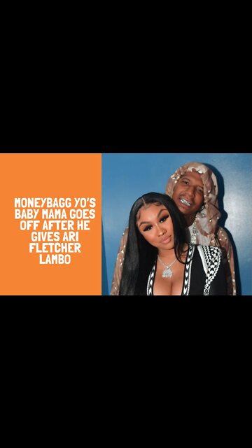 MoneyBagg Yo’s Baby Mama Goes Off After He Gives Ari Fletcher Lambo