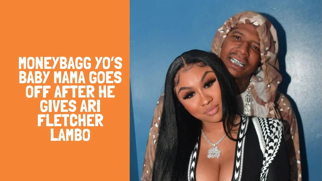 MoneyBagg Yo’s Baby Mama Goes Off After He Gives Ari Fletcher Lambo