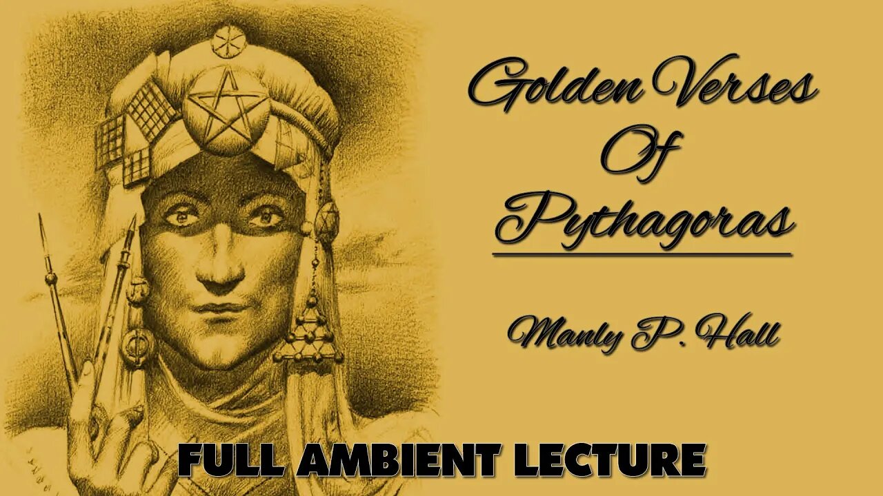 Golden Verses Of Pythagoras - Manly P Hall - Full Lecture with Visuals