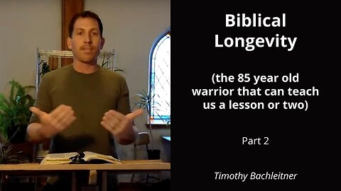 PART 2: Biblical Longevity - Timothy Bachleitner