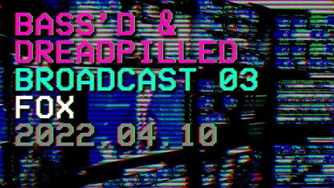 Bass'd & Dreadpilled 03 - Fox