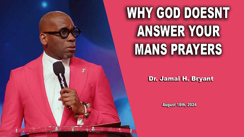 Dr. Jamal H. Bryant - WHY GOD DOESNT ANSWER YOUR MANS PRAYERS - Sunday 25th, August 2024