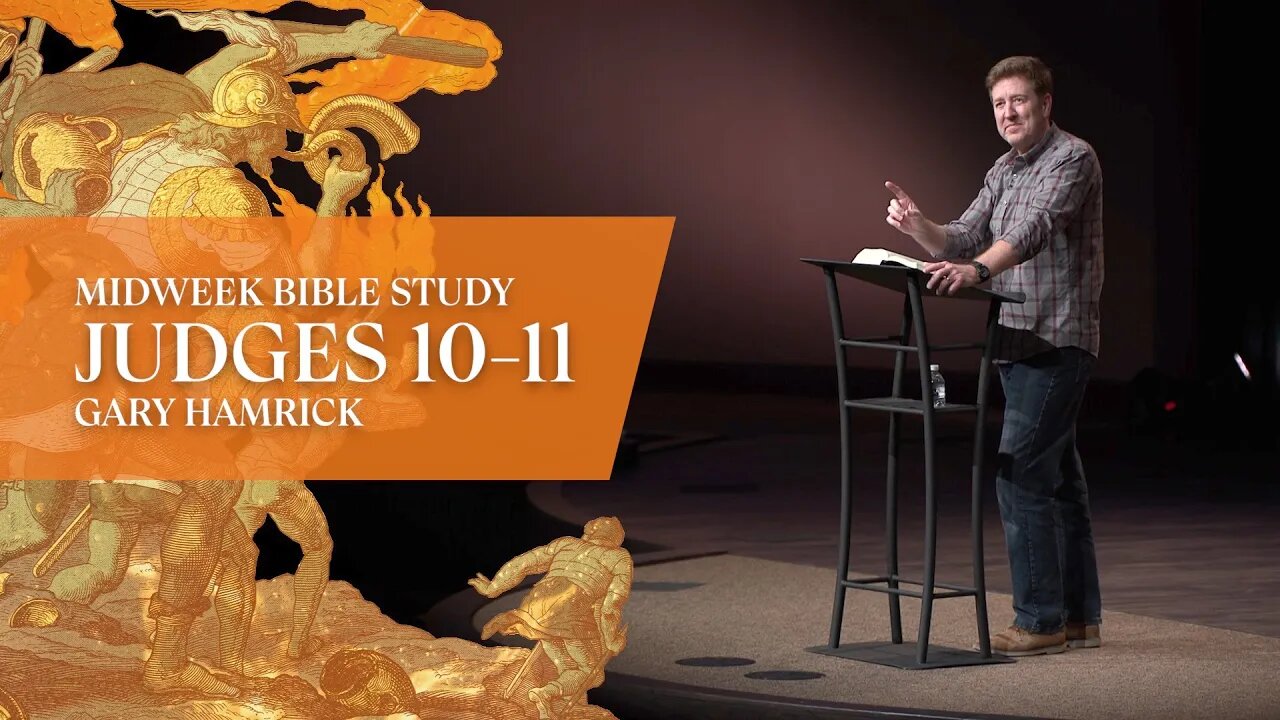 Midweek Bible Study | Judges 10-11 | Gary Hamrick