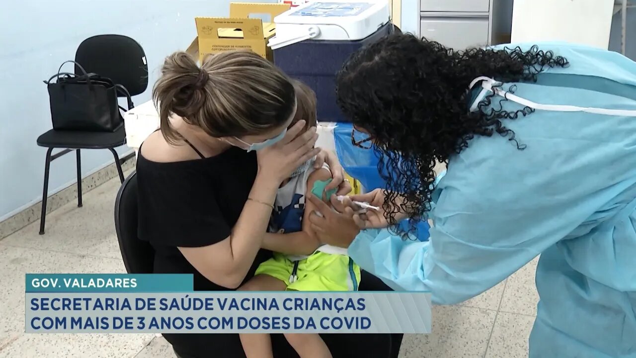 Gov. Valadares: Secretaria de Saúde vacina Crianças com mais de 3 anos com doses da Covid.