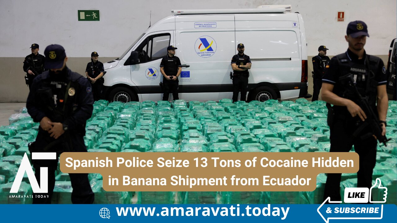 Spanish Police Seize 13 Tons of Cocaine Hidden in Banana Shipment from Ecuador | Amaravati Today