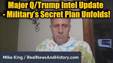 Mike King: Major Q/Trump Intel Update - Military’s Secret Plan Unfolds!