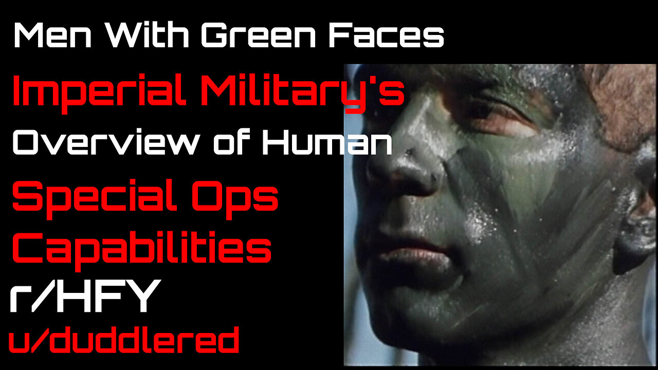 Men With Green Faces: Imperial Military's Overview of Human Special Operations Capabilities (r/HFY)