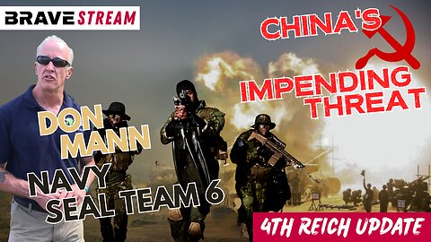 BraveTV STREAM - April 4, 2023 - CHINA’S THREAT! SURVIVING MANN’S NAVY SEAL DON MANN & CLAY CLARK REAWAKEN AMERICA TOUR JOINS ME