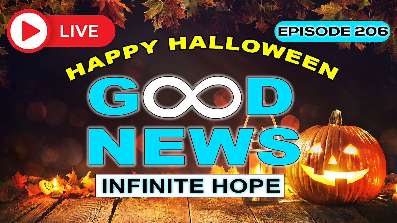 GOOD NEWS - Infinite Hope # 206 - HAPPY HALLOWEEN!