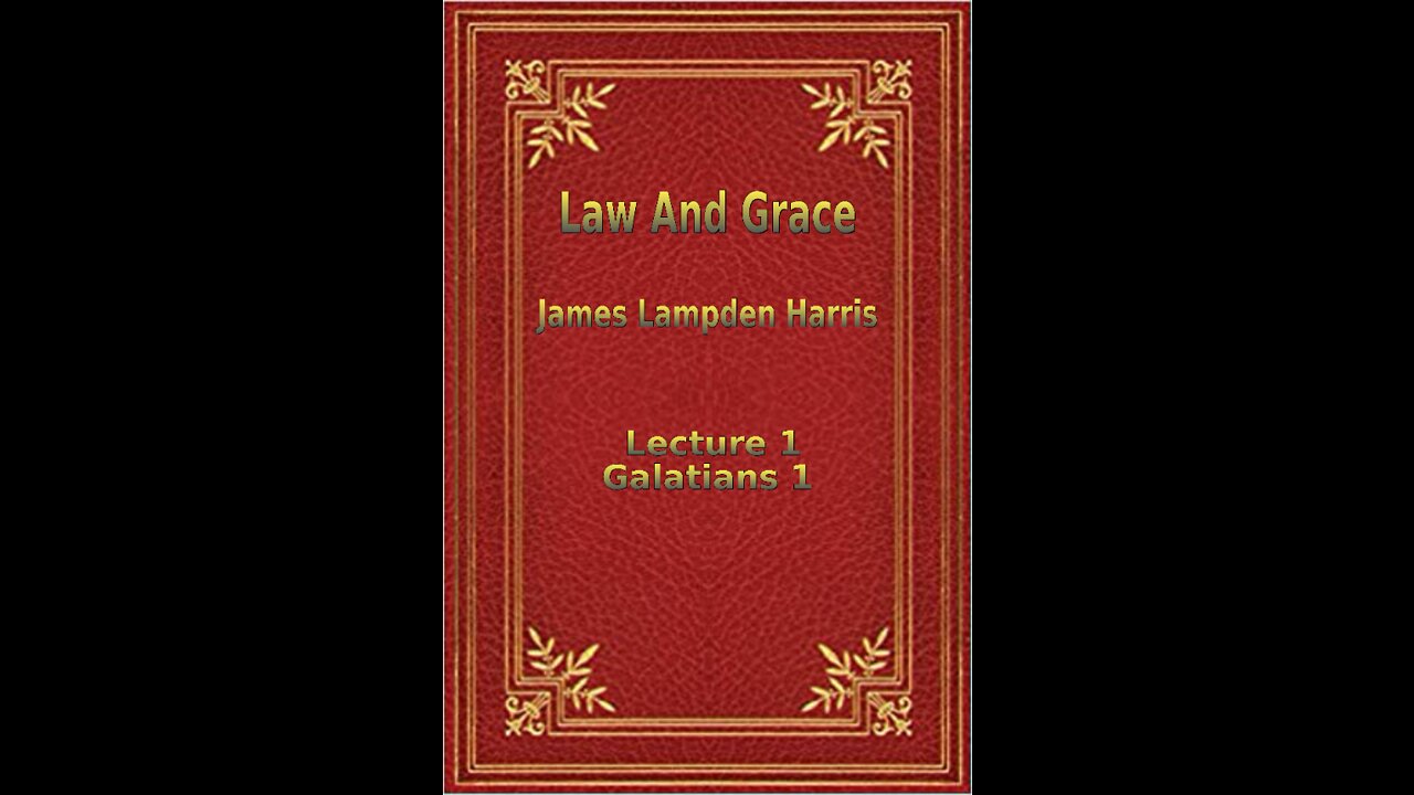 Law and Grace, by J.L. Harris, Lecture. Galatians Lecture 1